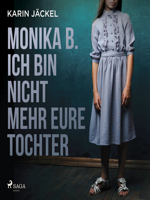 Title details for Monika B. Ich bin nicht mehr eure Tochter by Karin Jäckel - Available